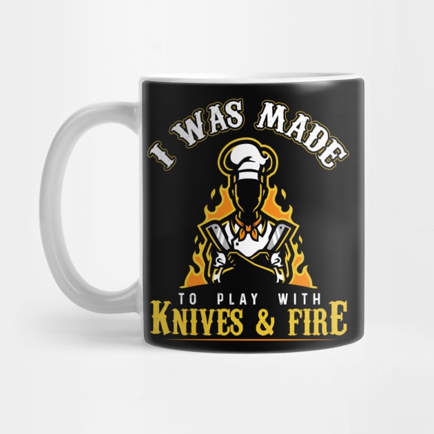 I Was Made To Play With Knives And Fire for Cooks and Chefs by ArtedPool